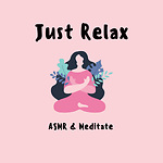 Just Relax - ASMR & Meditate