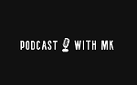 Podcast With MK