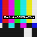 Technical Difficulties