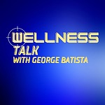 Wellness Talk with George Batista