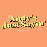 Andy's Just Sayin'