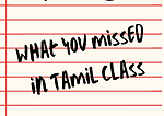 What You Missed In Tamil Class