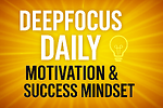DeepFocus Daily – Motivation & Success Mindset