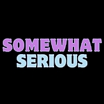 Somewhat Serious Podcast