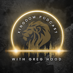 Kingdom Podcast with Greg Hood