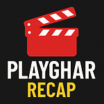 Playghar Recap