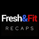 Fresh And Fit Recaps