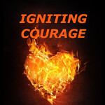 Igniting Courage