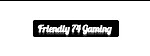 Friendly 74 Gaming