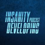 Insanity Developing Podcast