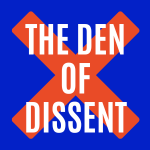 The Den of Dissidents