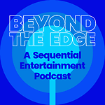 Beyond The Edge: a Sequential Entertainment Podcast