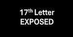 17th Letter EXPOSED