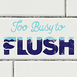 Too Busy to Flush