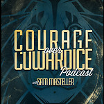 Courage over Cowardice with Sam Masteller