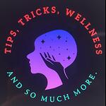 Tips tricks and wellness