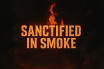 Sanctified In Smoke