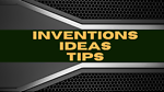 Inventions, Ideas and Tips