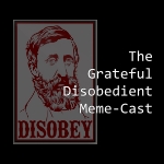 The Grateful Disobedient Meme-Cast