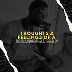 Thoughts and feelings of a millennial man