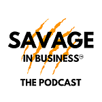 Savage In Business - The Podcast