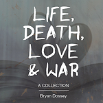 Life, Death, Love &War