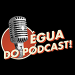 ÉGUA DO PODCAST