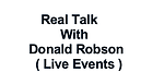 Real Talk With Donald Robson( Live Events )