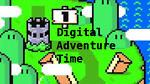 Digital Adventures Time!