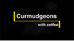 Curmudgeons with Coffee