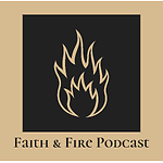 Faith and Fire Podcast