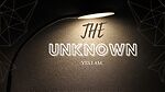 THE UNKNOWN