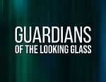 Guardians of the Looking Glass