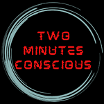 Two Minutes Conscious