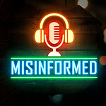 'MISINFORMED' PODCAST