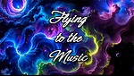 Flying to the Music