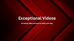 Exceptional Videos to enhance your experience