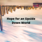 Hope for an Upside Down World