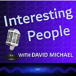 Interesting People with David Michael