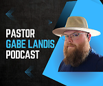 Pastor Gabe Landis Podcast