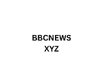BBC NewsXYZ - Real, Unfiltered & Bold