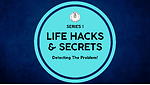 SERIES 1 | LIFE HACKS & SECRETS - Detecting The Problem!