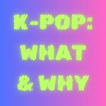 K-pop: What & Why