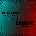 Cotton Candy and Chainsaws