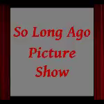 So Long Ago Picture Show