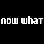 Now What