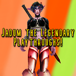 Jadum the Legendary - Playthroughs!