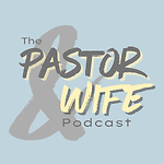 The Pastor And Wife Podcast