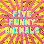 Five Funny Animals