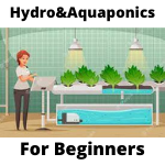 Hydroponics and Aquaponics for Beginners